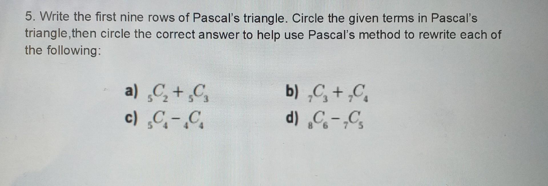 Solved 5. Write the first nine rows of Pascal's triangle. | Chegg.com