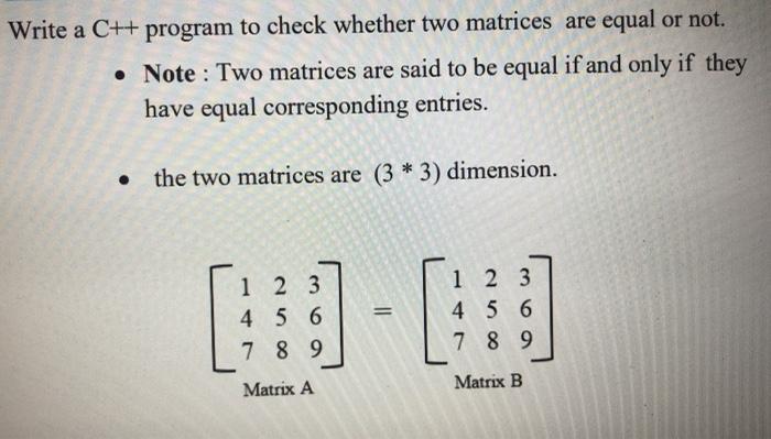 Solved Write a C++ program to check whether two matrices are | Chegg.com