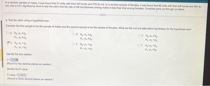 In a random samplo of males, it was found that 21 write with their let hands and 219 do not In a random sample of fomalos, it