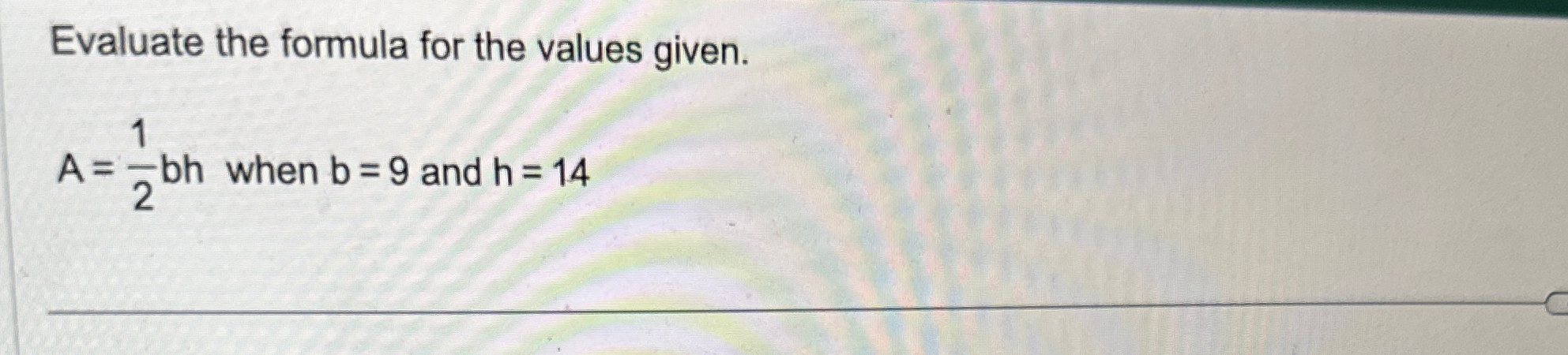 Evaluate the formula for the values given.A=12bh | Chegg.com