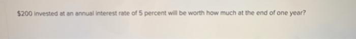 Solved $200 Invested At An Annual Interest Rate Of 5 Percent | Chegg.com