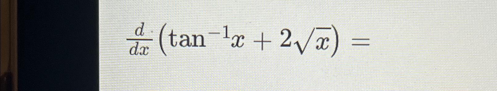 Solved ddx(tan-1x+2x2)= | Chegg.com