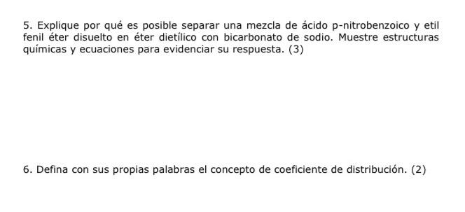 5. Explique por que es posible separar una mezcla de ácido p-nitrobenzoico y etil fenil éter disuelto en éter dietílico con b