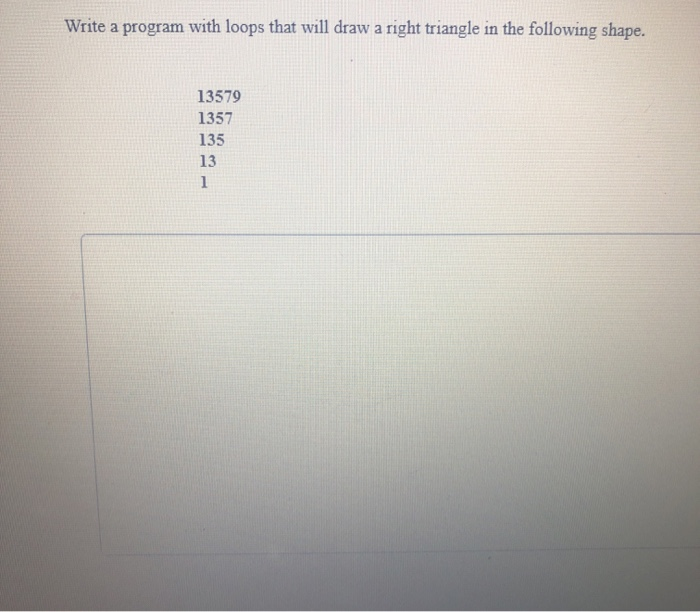Solved Write a program with loops that will draw a right | Chegg.com