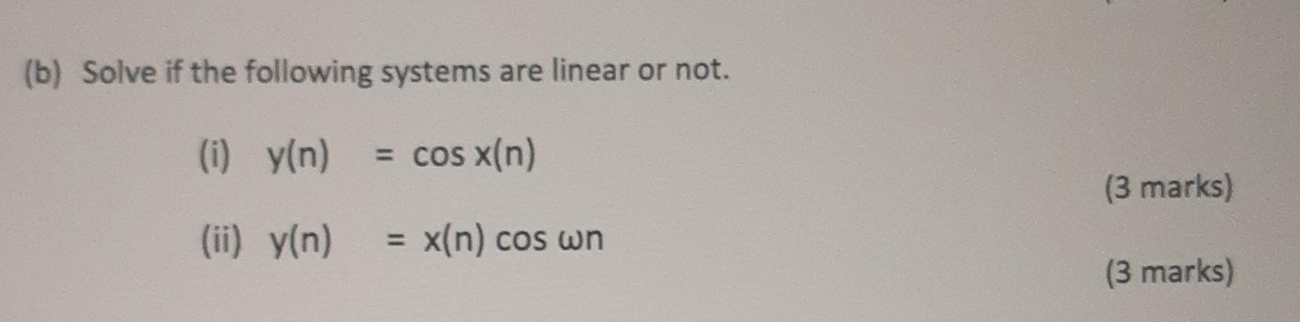 Solved (b) Solve if the following systems are linear or not. | Chegg.com