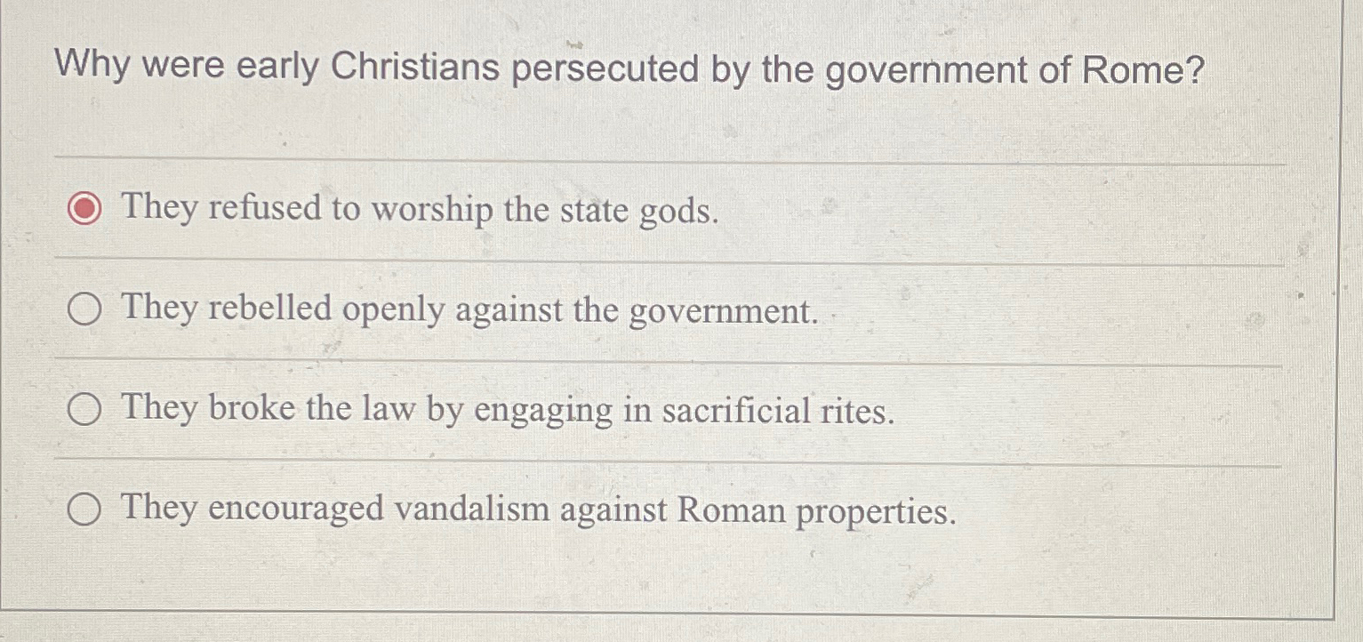Solved Why were early Christians persecuted by the | Chegg.com