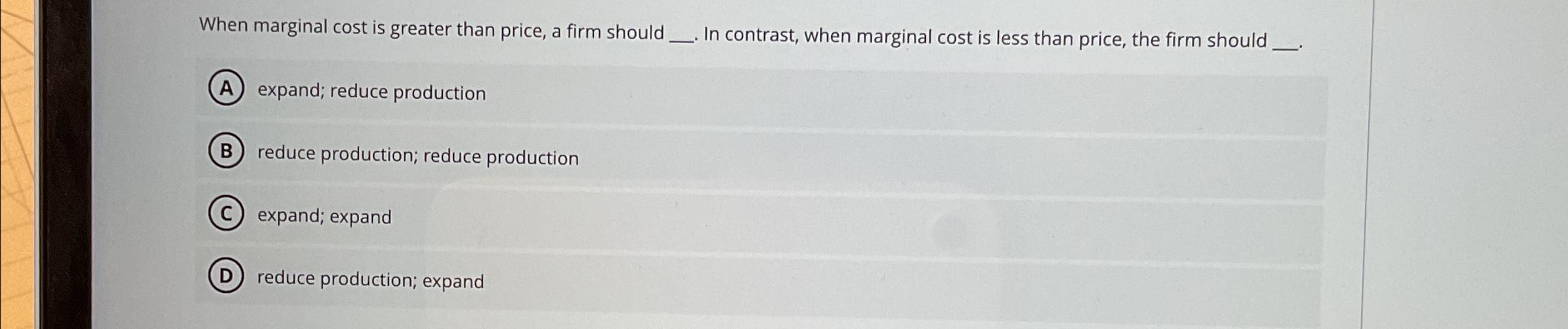 Solved When marginal cost is greater than price, a firm | Chegg.com