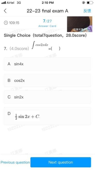 Single Choice (total7question, 28.0score)
7. (4.0score) \( \int \cos 2 x d x=(\quad) \)
D \( \frac{1}{2} \sin 2 x+C \).