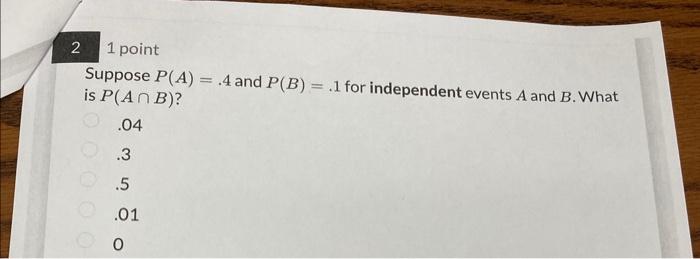 Solved Suppose P(A)=.4 And P(B)=.1 For Independent Events A | Chegg.com