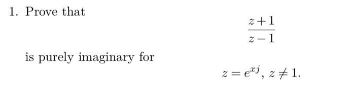 Solved 1. Prove that z−1z+1 is purely imaginary for | Chegg.com