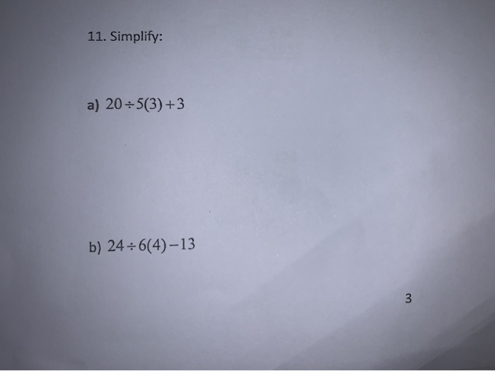 Solved 11. Simplify: A) 20+5(3)+3 B) 24+6(4)-13 3 | Chegg.com