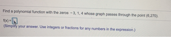 Solved Find a polynomial function with the zeros - 3, 1, 4 | Chegg.com