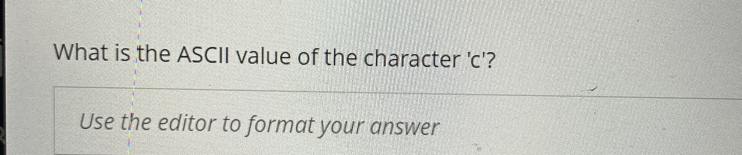 Solved What is the ASCII value of the character ' ﻿C '?Use