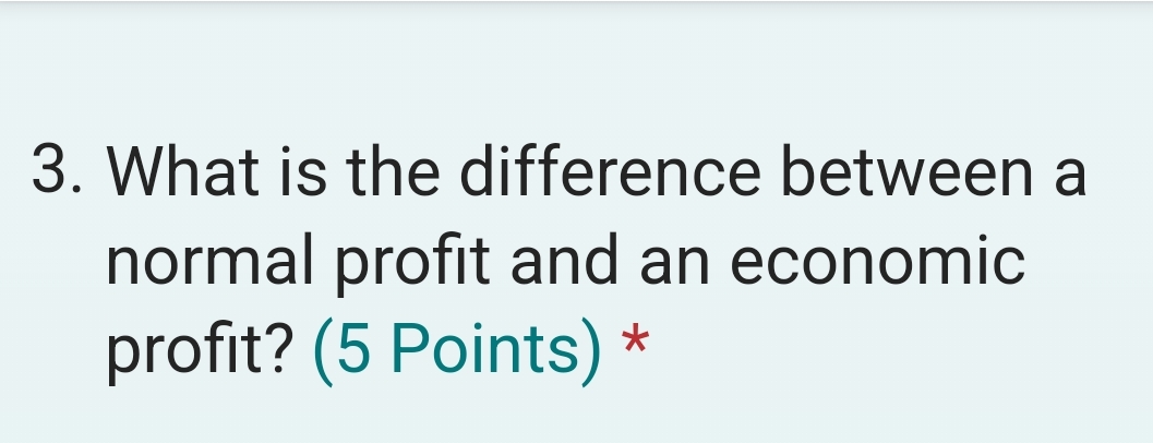 Solved What is the difference between a normal profit and an | Chegg.com image.