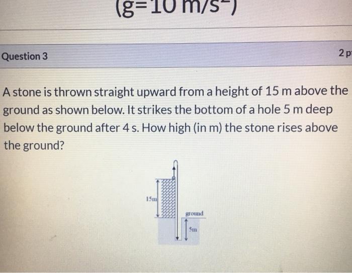 Solved (g= 10 m/s) Question 3 2 p A stone is thrown straight | Chegg.com