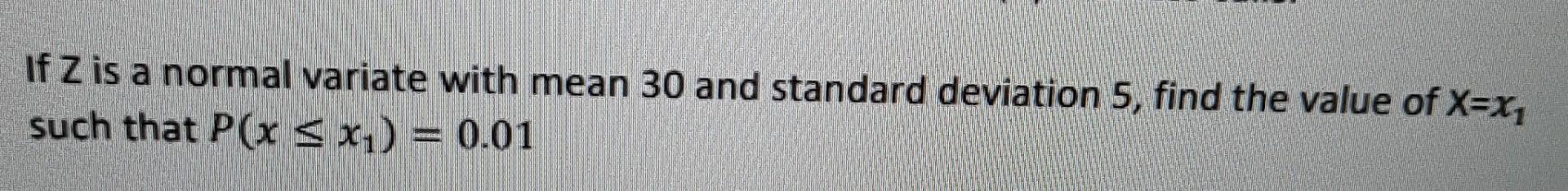 Solved if Z is a normal variate with mean 30 and standard | Chegg.com