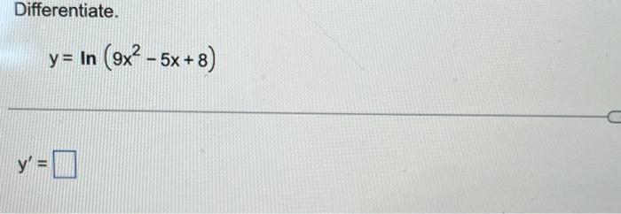 Solved Differentiate Y Ln 9x2−5x 8 Y′