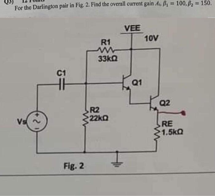 Solved For the Darlington pair in Fig. 2. Find the overall