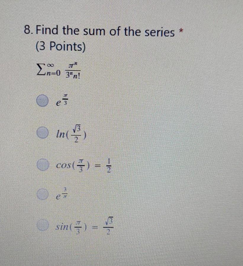 Solved 8. Find the sum of the series * (3 Points) Σ20 03n! e | Chegg.com