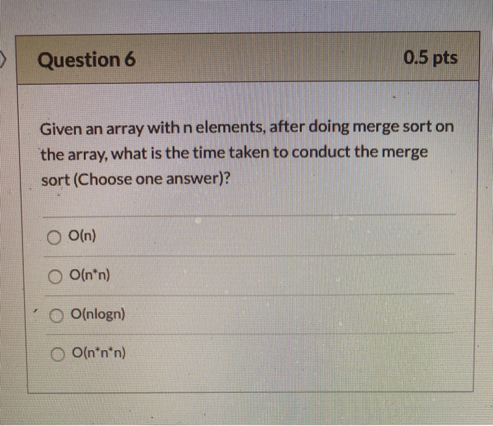 Solved Question 6 0.5 pts Given an array with n elements, | Chegg.com