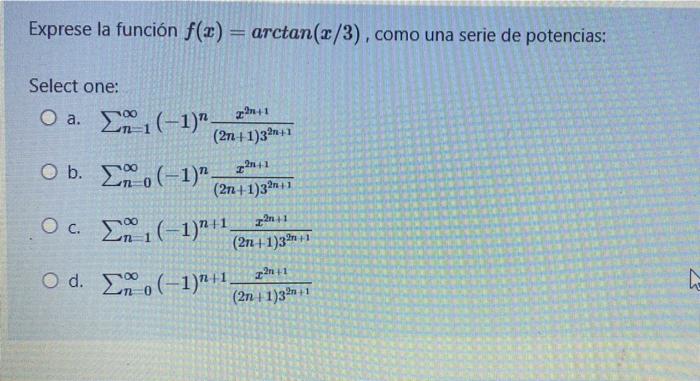 Exprese la función f(x) = arctan(2/3), como una serie de potencias: Select one: O a. Σ(-1). 22η 41 (2n +1)32+1 Ob. Σο(-1).