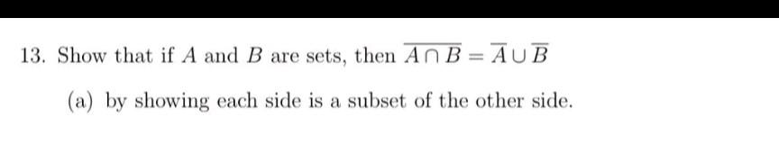 Solved 13. Show that if A and B are sets, then A∩B=Aˉ∪Bˉ (a) | Chegg.com