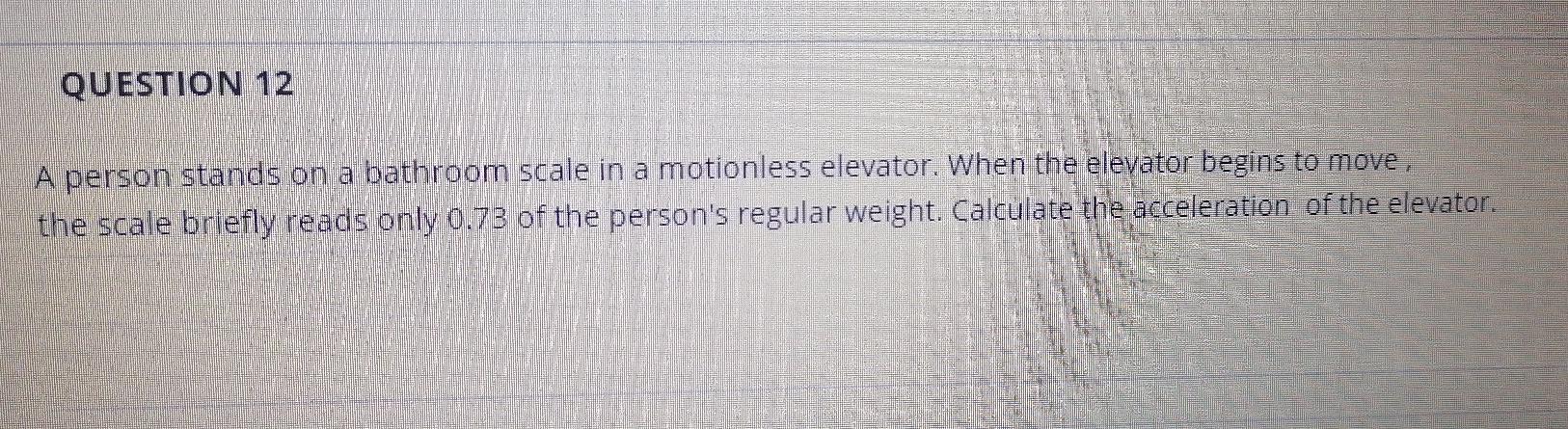 Solved QUESTION 12 A Person Stands On A Bathroom Scale In A | Chegg.com