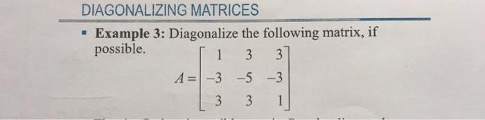 Solved DIAGONALIZING MATRICES • Example 3: Diagonalize the | Chegg.com