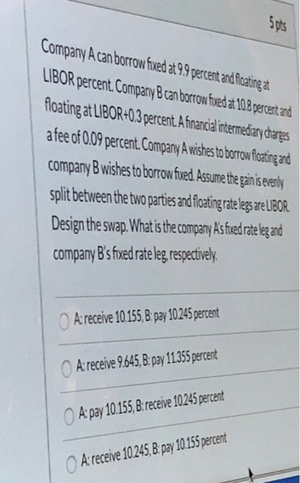 Solved Company A Can Borrow Fixed At 9.9 Percent And | Chegg.com