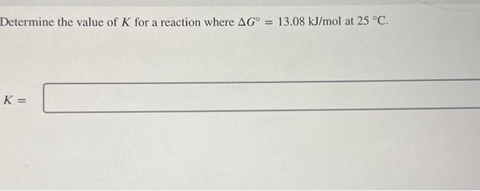Solved Determine the value of K for a reaction where | Chegg.com