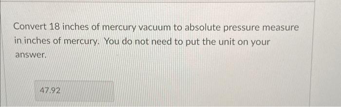 Solved Convert 18 inches of mercury vacuum to absolute | Chegg.com