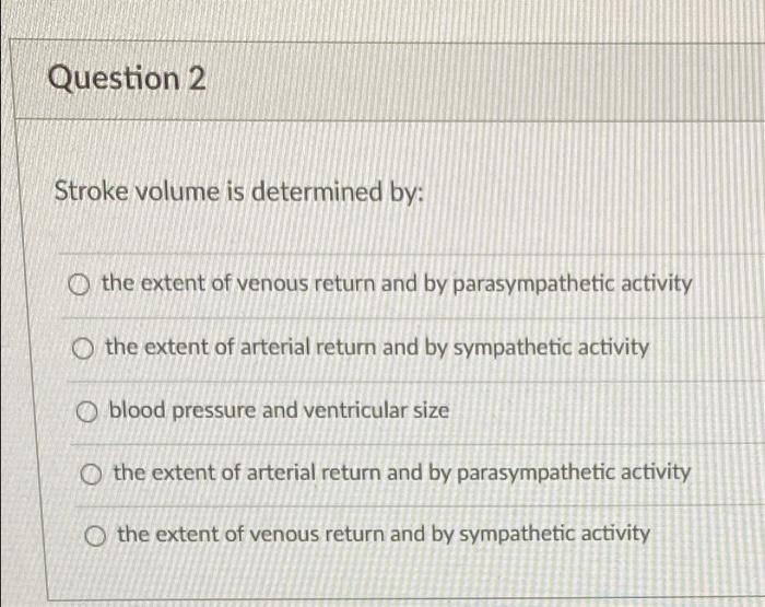 Solved Question 2 Stroke volume is determined by: o the | Chegg.com