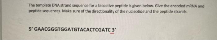 [Solved]: The template DNA strand sequence for a bioactive