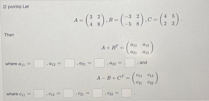 Solved (2 points) Let A=(3428),B=(−3−528),C=(4253) Then | Chegg.com