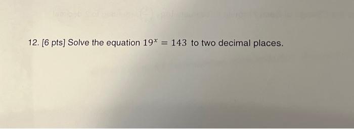 Solved 12. [6 pts] Solve the equation 19x=143 to two decimal | Chegg.com