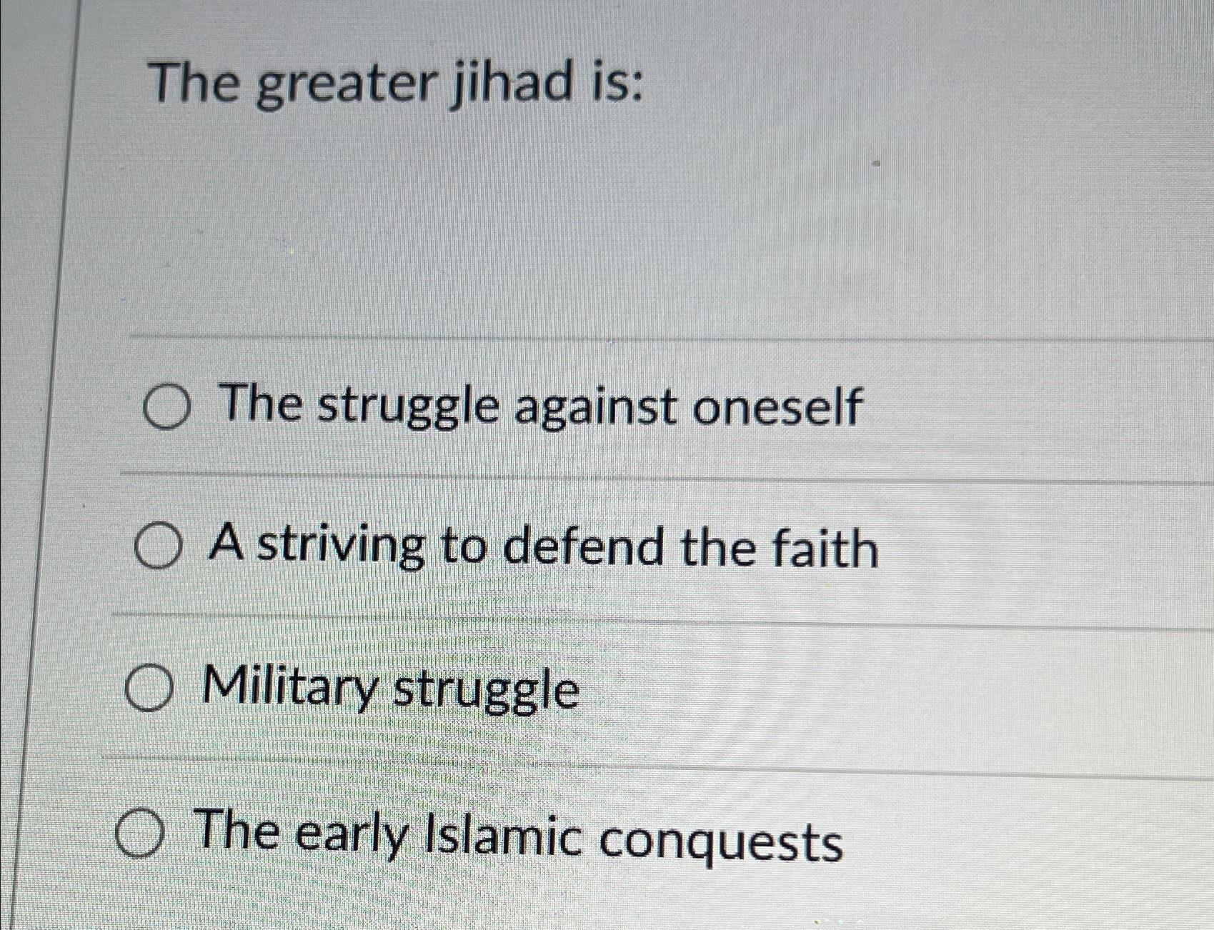Solved The greater jihad isThe struggle against oneselfA