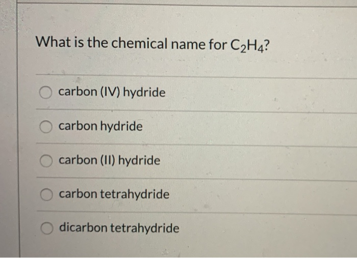 Solved What is the chemical name for C2H4 carbon IV Chegg