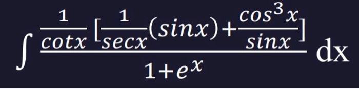 Solved S. 1 1 cos3x. (sinx)+. cotx secx 1+ex sinx" dx | Chegg.com