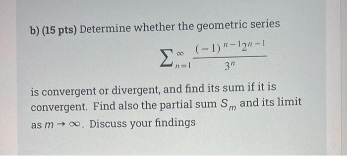 Solved B) (15 Pts) Determine Whether The Geometric Series | Chegg.com