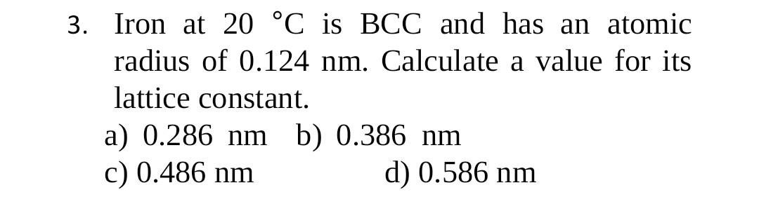 Solved 3. Iron at 20 °C is BCC and has an atomic radius of | Chegg.com