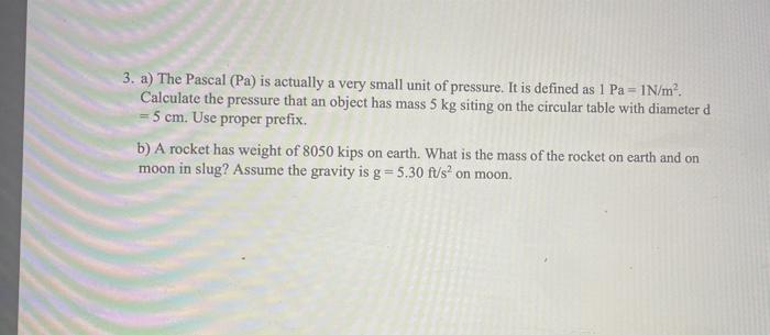 Solved 3. a) The Pascal (Pa) is actually a very small unit | Chegg.com