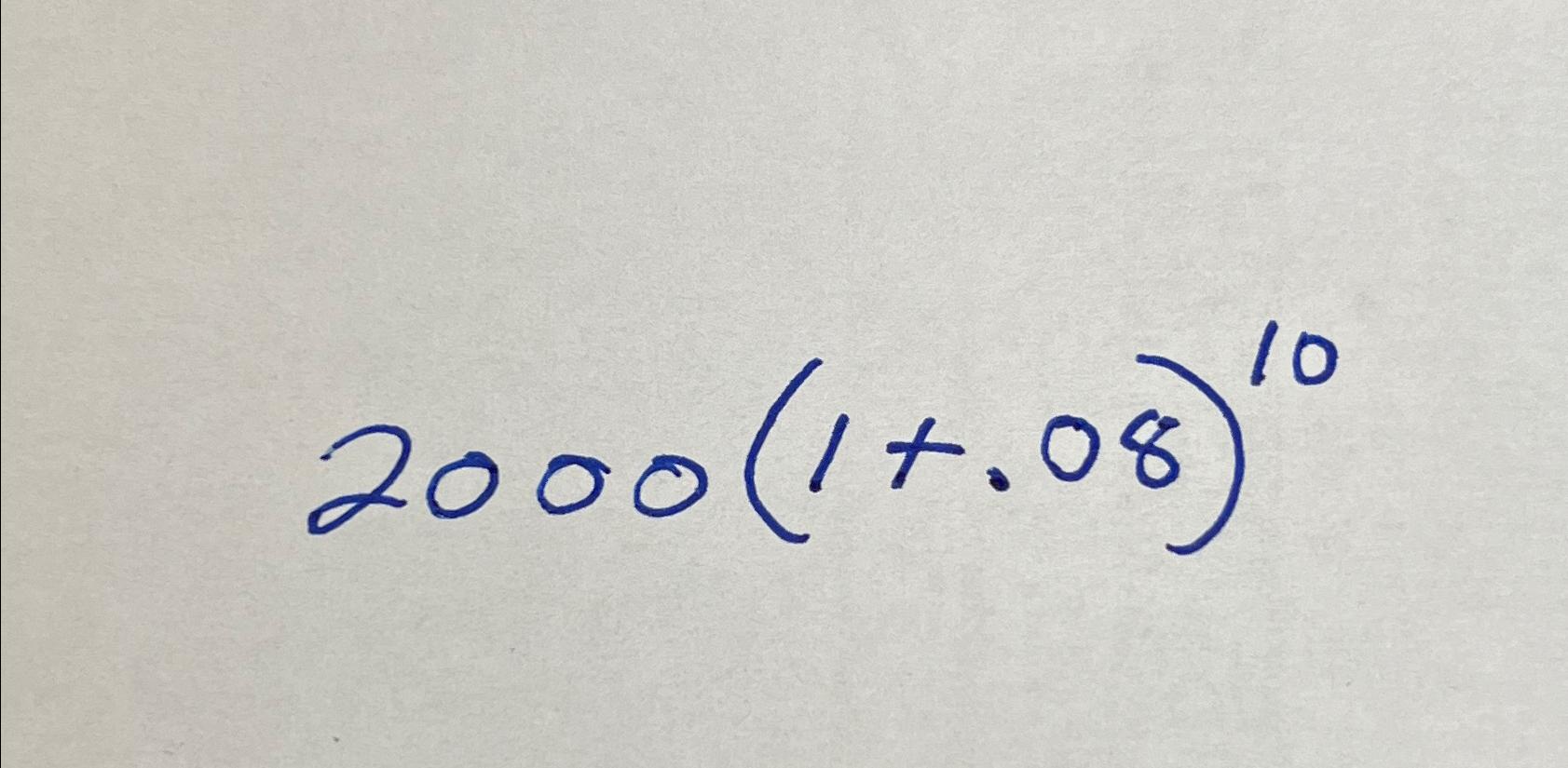 Solved 2000(1+.08)10 | Chegg.com
