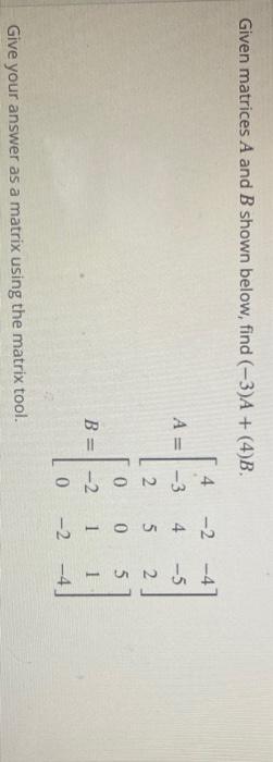 Solved Given matrices A and B shown below, find (-3)A + | Chegg.com