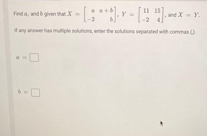 Solved Find A, And B Given That X [ A A + B -2 B ] Y = 11 15 | Chegg.com