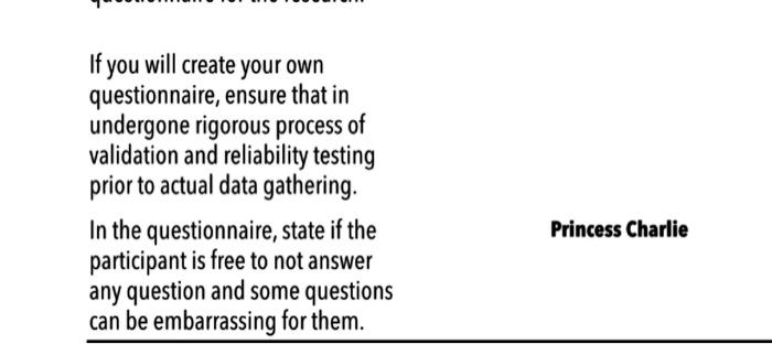 If you will create your own questionnaire, ensure that in undergone rigorous process of validation and reliability testing pr