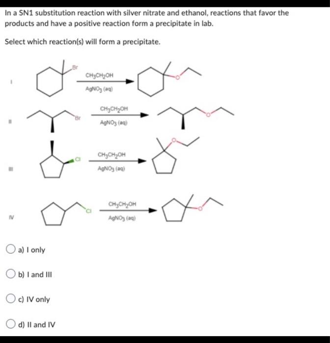 In a SN1 substitution reaction with silver nitrate and ethanol, reactions that favor the
products and have a positive reactio