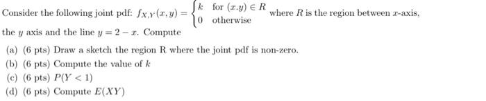Solved Consider the following joint pdf: fX,Y(x,y)={k0 for | Chegg.com
