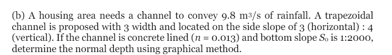 (b) ﻿A housing area needs a channel to convey 9.8m3s | Chegg.com