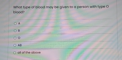 Solved What type of blood may be given to a person with type | Chegg.com