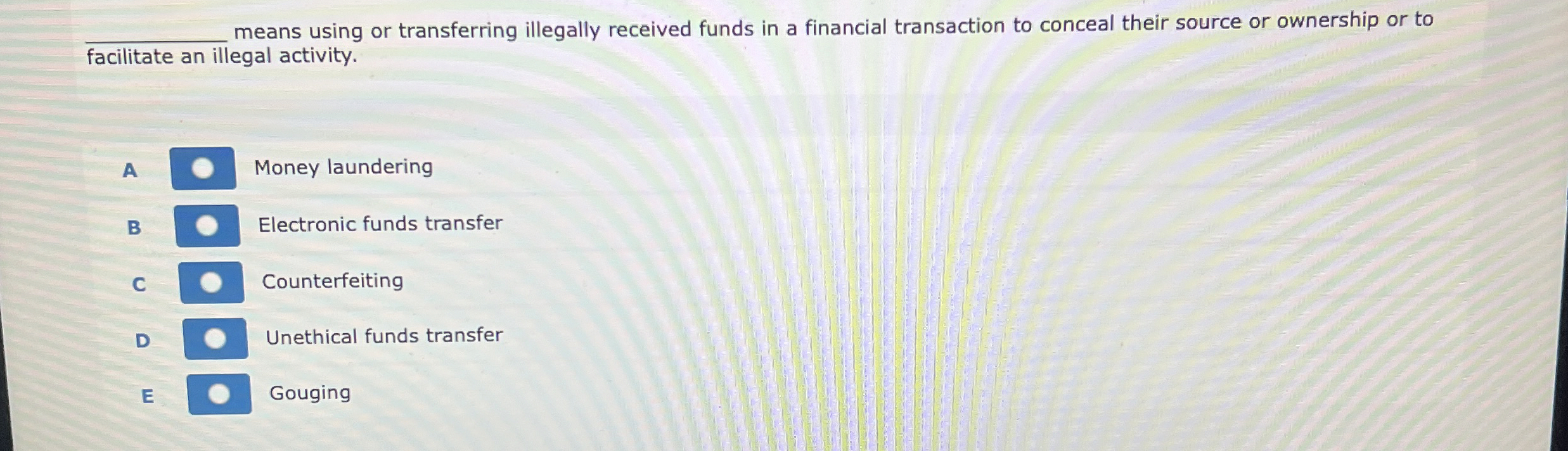Solved means using or transferring illegally received funds | Chegg.com